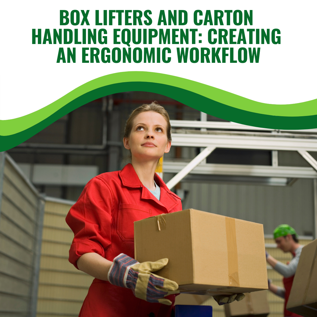 Box Lifters and Carton Handling Equipment: Creating an Ergonomic Workflow