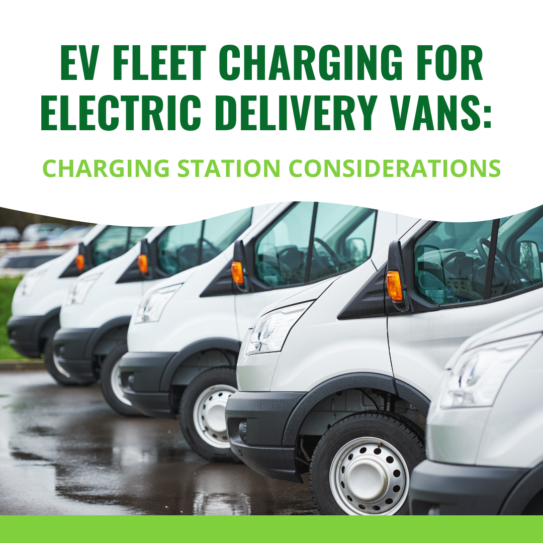EV Fleet Charging for Electric Delivery Vans: Charging Station Considerations