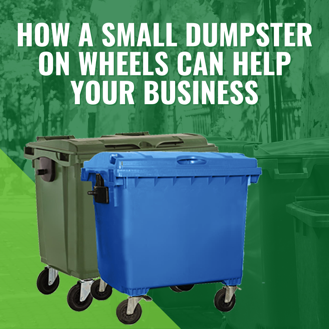 How a Small Dumpster on Wheels Can Help Your Business 