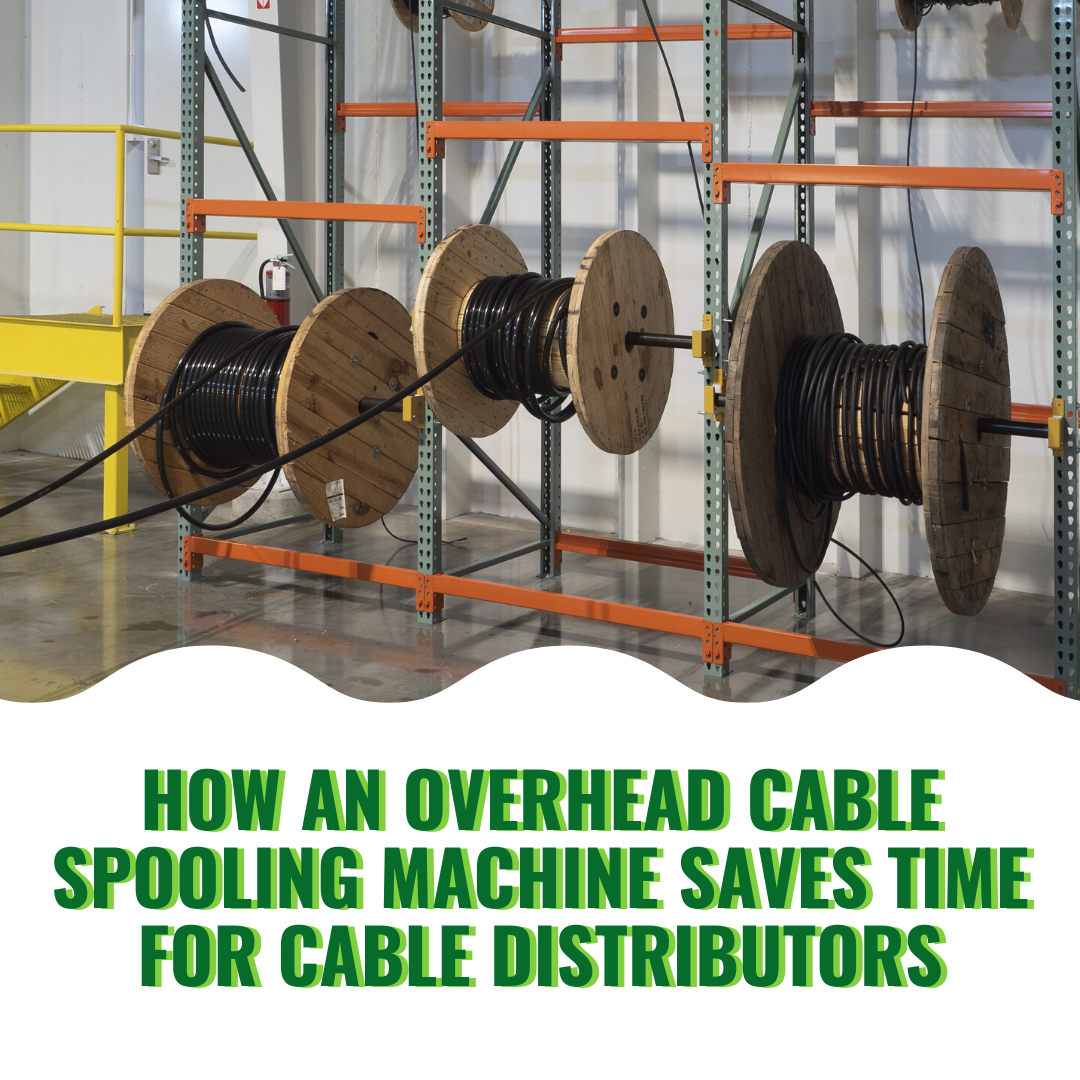 How an Overhead Cable Spooling Machine Saves Time for Cable Distributors