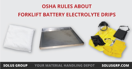 OSHA Rules About Forklift Battery Electrolyte Drips