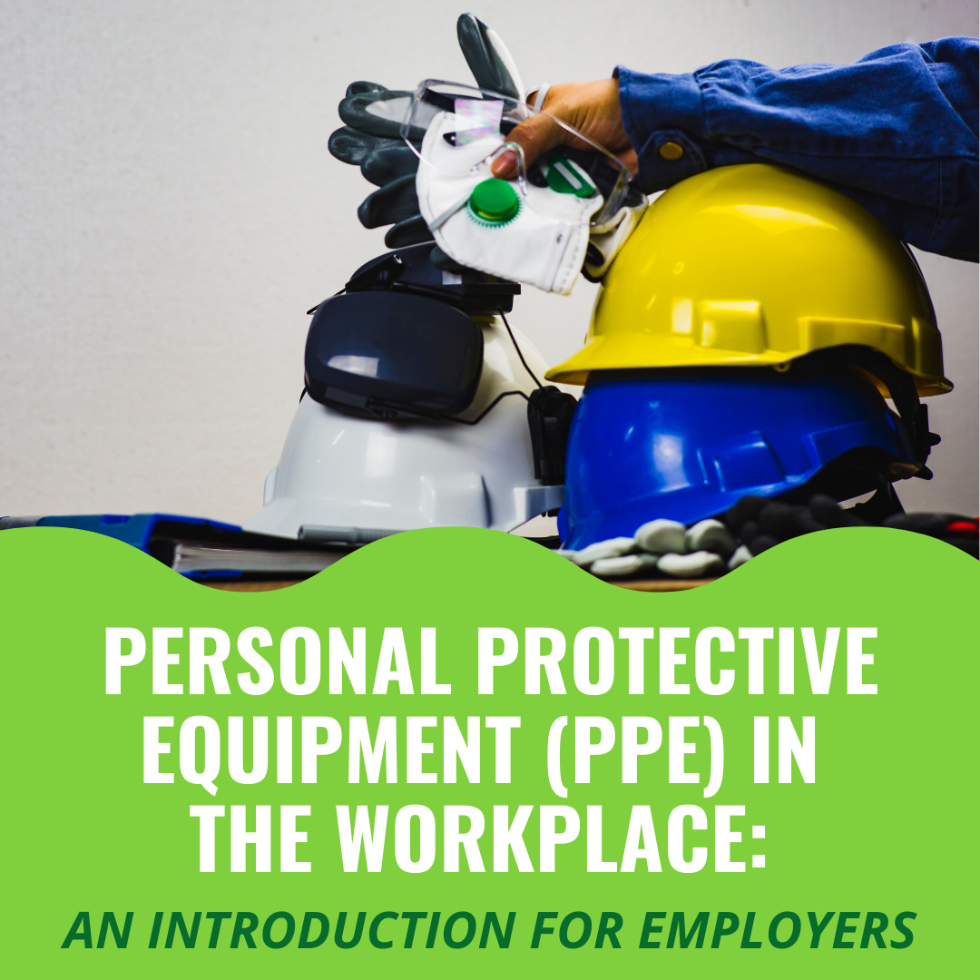 Personal Protective Equipment (PPE) in the Workplace: An Introduction for Employers