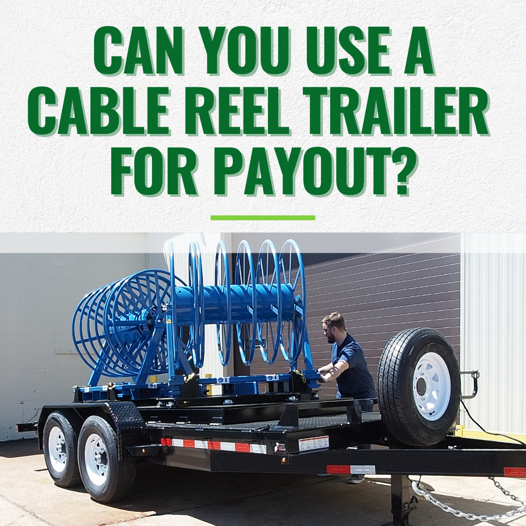 Can You Use a Cable Reel Trailer for Payout?