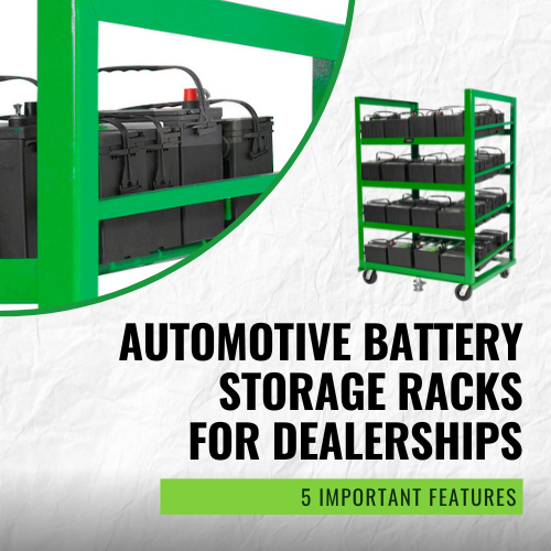 Automotive Battery Storage Racks for Dealerships: 5 Important Features