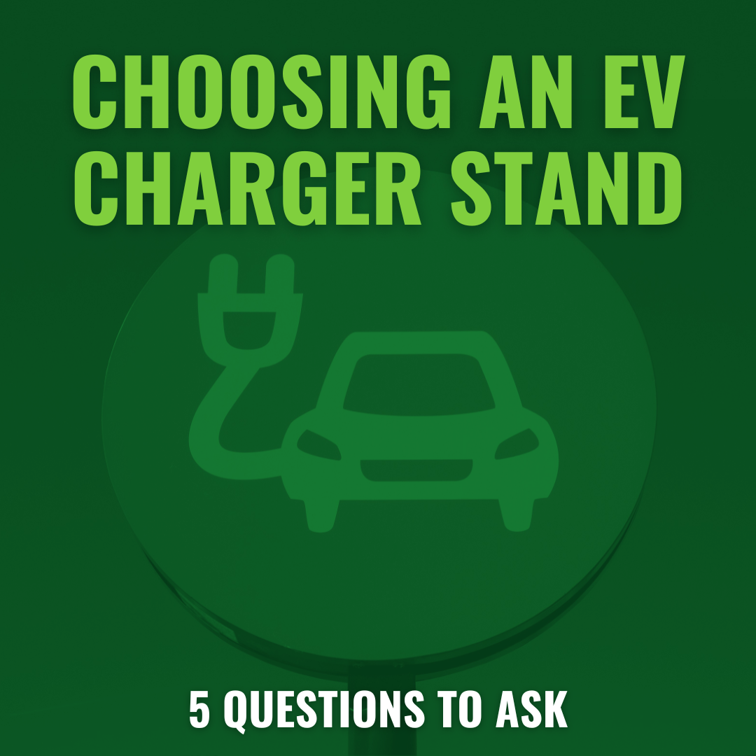 Choosing an EV Charger Stand: 5 Questions to Ask