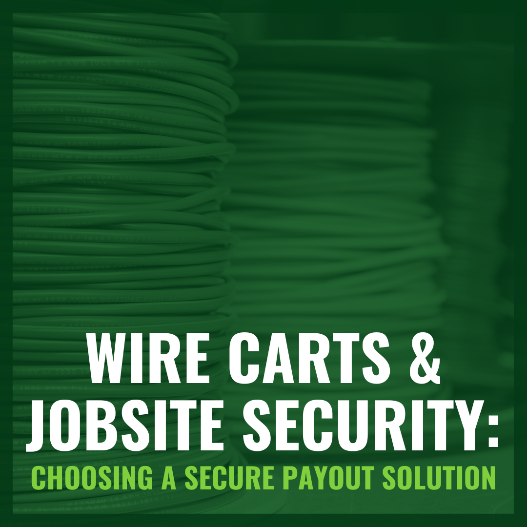 Wire Carts and Jobsite Security Choosing a Secure Payout Solution