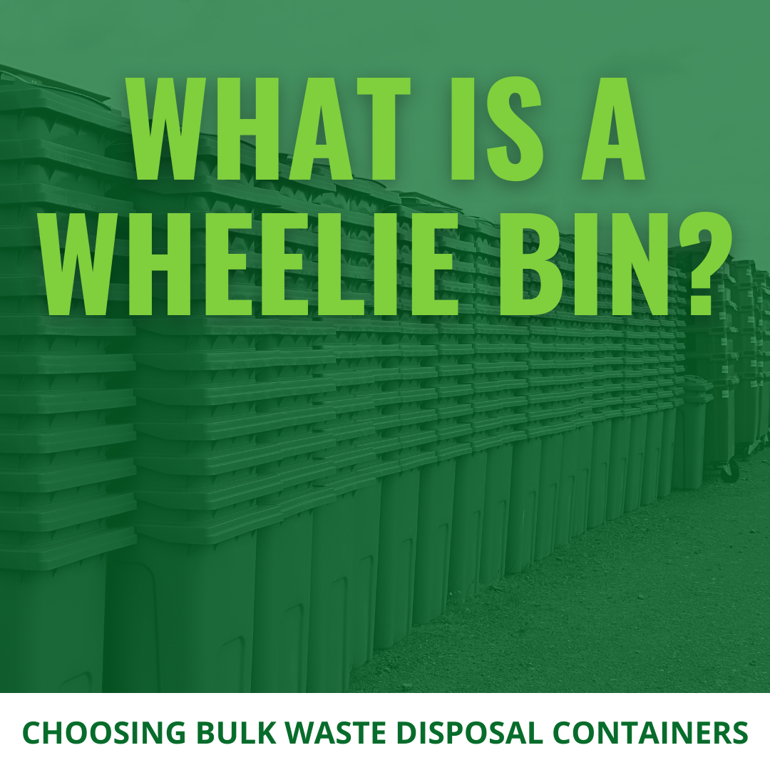What Is a Wheelie Bin? Choosing Bulk Waste Disposal Containers